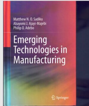 Emerging Technologies in Manufacturing - Sadiku Matthew